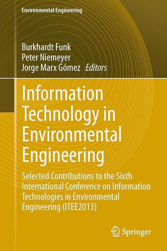 Information Technology in Environmental Engineering: Selected Contributions to the Sixth International Conference on Information Technologies in Environmental ... (Environmental Science and Engineering) by Burkhardt Funk