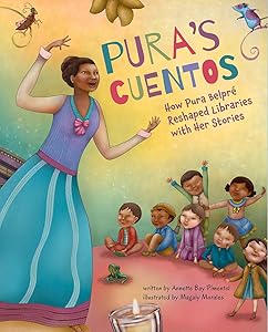Pura's Cuentos: How Pura Belpré Reshaped Libraries with Her Stories by Annette Bay Pimentel