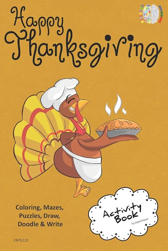 Happy Thanksgiving ACTIVITY BOOK Coloring, Mazes, Puzzles, Draw, Doodle and Write: CREATIVE NOGGINS for Kids Thanksgiving Holiday Coloring Book with Cartoon Pictures CNTG123 by Digital Bread