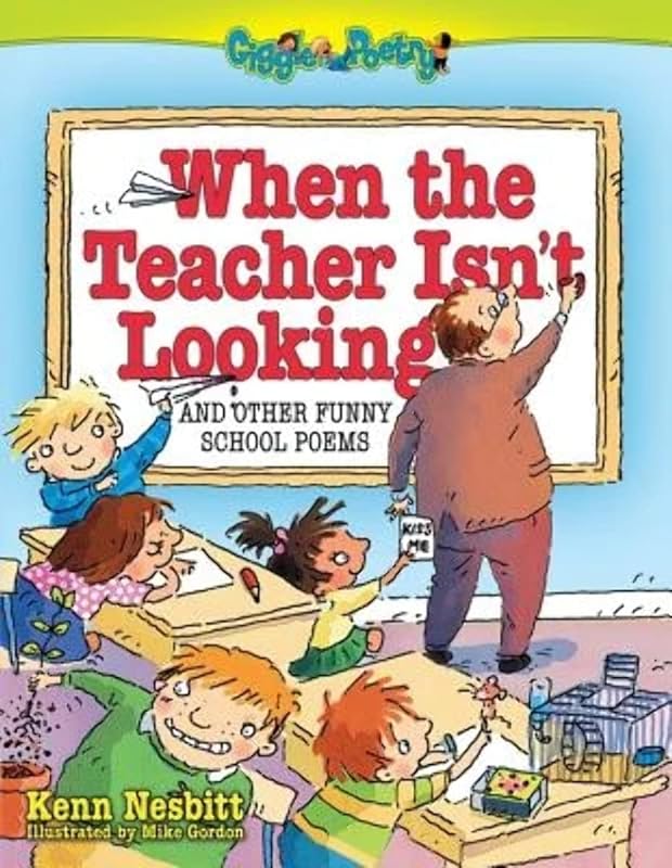 When The Teacher Isn't Looking: And Other Funny School Poems (Giggle Poetry) by Kenn Nesbitt