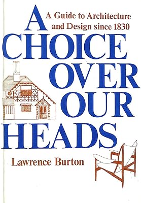 A Choice over Our Heads: A Guide to Architecture and Design Since 1830