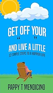 Get Off Your and Live a Little by Pappy T Mendicino