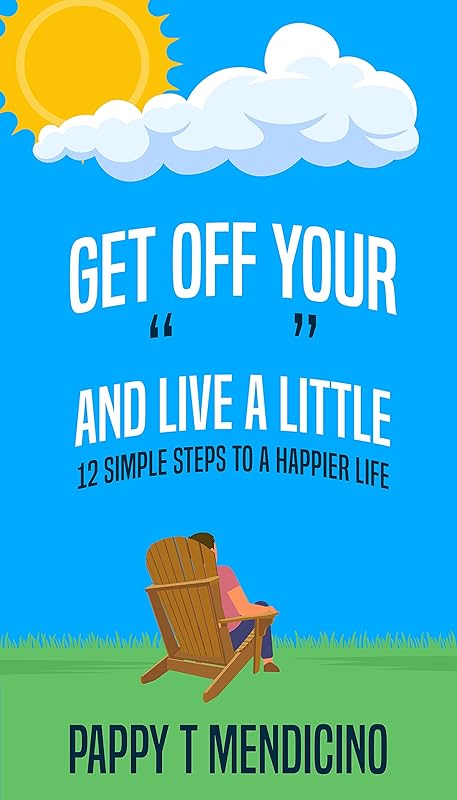 Get Off Your and Live a Little by Pappy T Mendicino