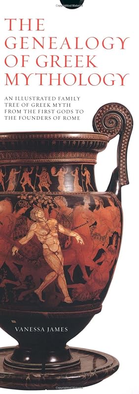 The Genealogy of Greek Mythology: An Illustrated Family Tree of Greek Myth from the First Gods to the Founders of Rome by Vanessa James