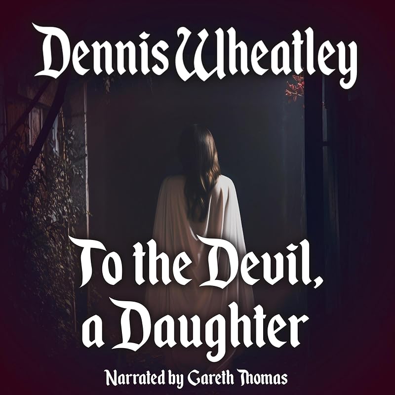 To the Devil, a Daughter: Black Magic, Book 4 by Dennis Wheatley