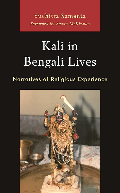 Kali in Bengali Lives: Narratives of Religious Experience by Suchitra Samanta