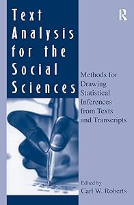 Text Analysis for the Social Sciences: Methods for Drawing Statistical Inferences From Texts and Transcripts (Routledge Communication Series) by Carl W. Roberts
