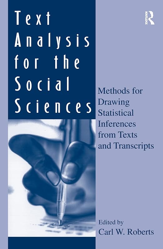 Text Analysis for the Social Sciences: Methods for Drawing Statistical Inferences From Texts and Transcripts (Routledge Communication Series) by Carl W. Roberts
