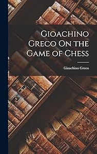 Gioachino Greco On the Game of Chess by Gioachino Greco