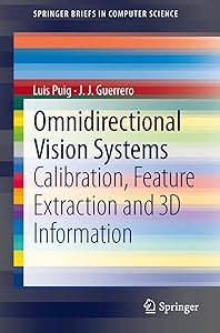 Omnidirectional Vision Systems: Calibration, Feature Extraction and 3D Information (SpringerBriefs in Computer Science) by Luis Puig