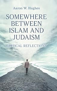 Somewhere between Islam and Judaism: Critical Reflections by Hughes
