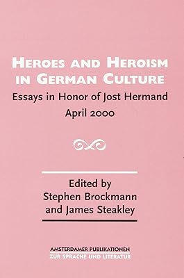 Heroes and Heroism in German Culture: Essays in Honor of Jost Hermand April 2000. (AMPU 145) (Amsterdamer Publikationen Zur Sprache Und Literatur, 145)