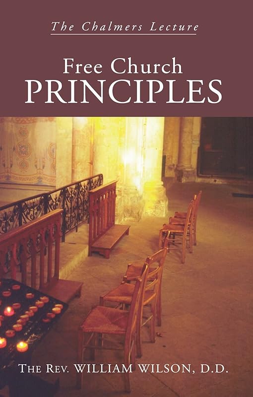 Free Church Principles: The Chalmers Lecture by William Wilson