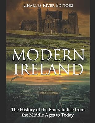 Modern Ireland: The History of the Emerald Isle from the Middle Ages to Today
