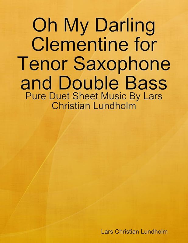 Oh My Darling Clementine for Tenor Saxophone and Double Bass - Pure Duet Sheet Music By Lars Christian Lundholm by Lars Christian Lundholm