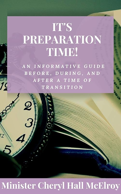 It's Preparation Time!: An Informative Guide Before, During, And After A Time of Transition by Cheryl Hall McElroy