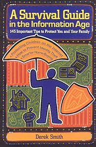 A Survival Guide in the Information Age: 145 Important Tips to Protect You and Your Family by Derek Smith
