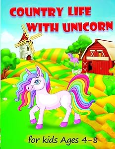 Country Life with Unicorn: A Coloring Book for Kids Ages 4-8,Boys or Girls with beautiful country life scenes, cute farm animals, windmills plus UNICORN