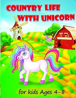 Country Life with Unicorn: A Coloring Book for Kids Ages 4-8,Boys or Girls with beautiful country life scenes, cute farm animals, windmills plus UNICORN