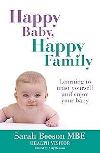 Happy Baby, Happy Family: Learning to trust yourself and enjoy your baby by Sarah Beeson