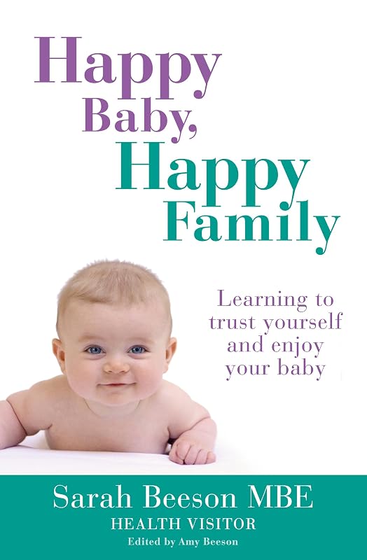 Happy Baby, Happy Family: Learning to trust yourself and enjoy your baby by Sarah Beeson