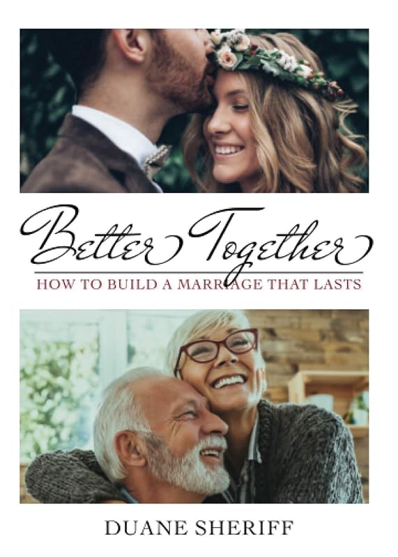 Better Together: How to Build a Marriage that Lasts by Duane Sheriff