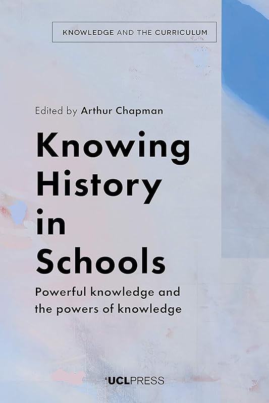 Knowing History in Schools: Powerful knowledge and the powers of knowledge (Knowledge and the Curriculum) by Arthur Chapman