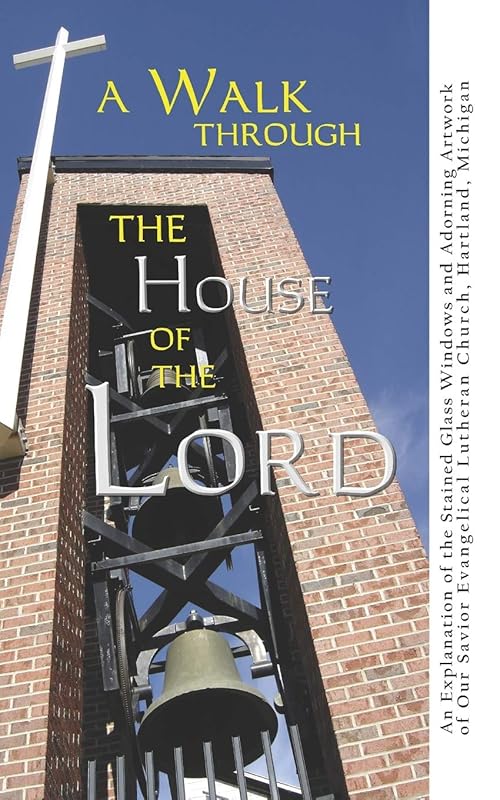 A Walk Through the House of the Lord by Our Savior Evangelical Lutheran Church