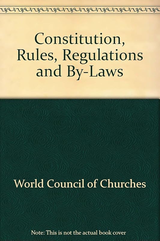 Constitution, Rules, Regulations and By-Laws by World Council of Churches