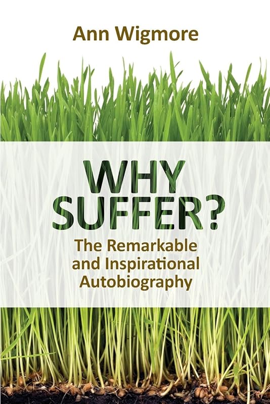Why Suffer? by Ann Wigmore