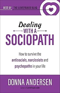 Dealing with a Sociopath: How to survive the antisocials, narcissists and psychopaths in your life (Best of the Lovefraud Blog Book 3) by Donna Andersen