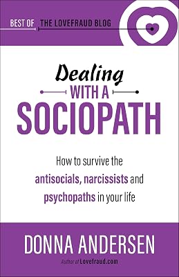 Dealing with a Sociopath: How to survive the antisocials, narcissists and psychopaths in your life (Best of the Lovefraud Blog Book 3)