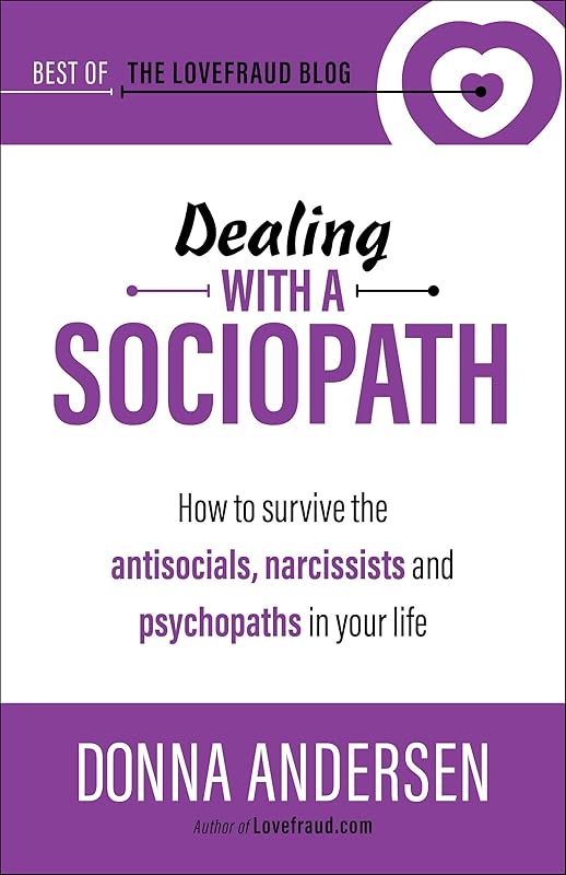 Dealing with a Sociopath: How to survive the antisocials, narcissists and psychopaths in your life (Best of the Lovefraud Blog Book 3) by Donna Andersen