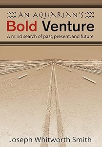 An Aquarian's Bold Venture: A Mind Search of Past, Present, and Future by Joseph Whitworth Smith