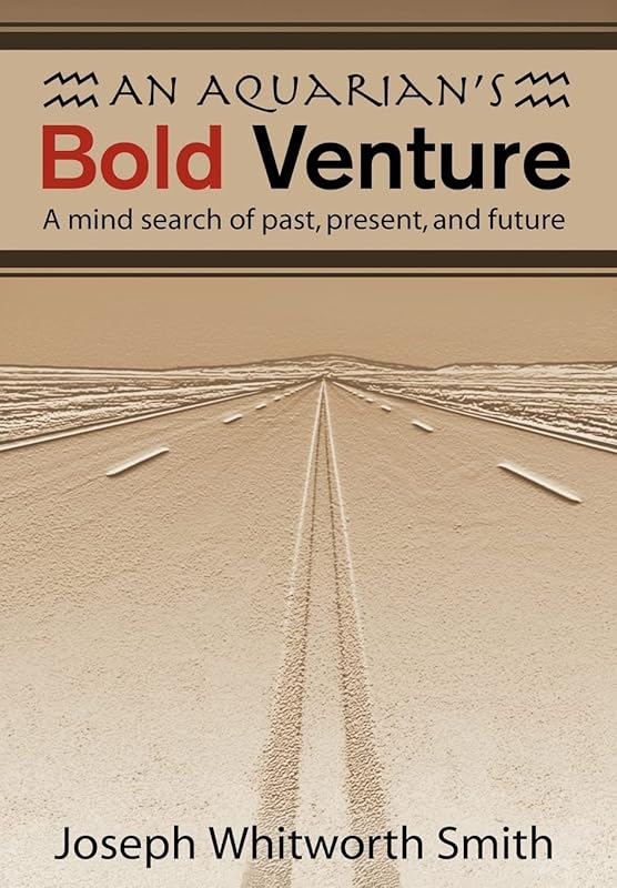 An Aquarian's Bold Venture: A Mind Search of Past, Present, and Future by Joseph Whitworth Smith