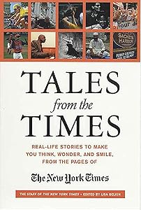 Tales from the Times: Real-Life Stories to Make You Think, Wonder, and Smile, from the Pages of The New York Times