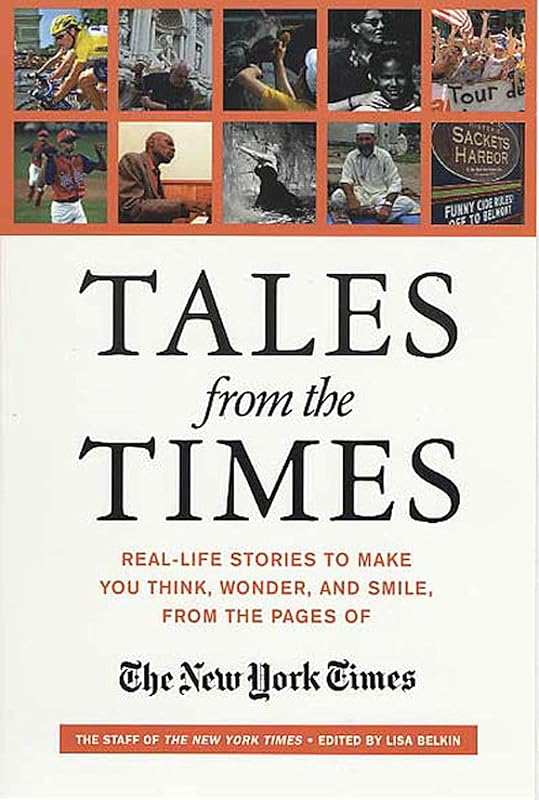 Tales from the Times: Real-Life Stories to Make You Think, Wonder, and Smile, from the Pages of The New York Times by The New York Times