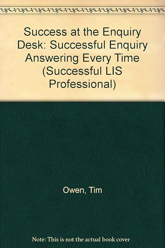 Success at the Enquiry Desk: Successful Enquiry Answering Every Time by Tim Owen