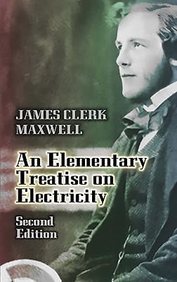 An Elementary Treatise on Electricity: Second Edition (Dover Books on Physics)
