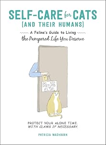 Self-Care for Cats (And Their Humans): A Feline's Guide to Living the Pampered Life You Deserve by Patricia Washburn
