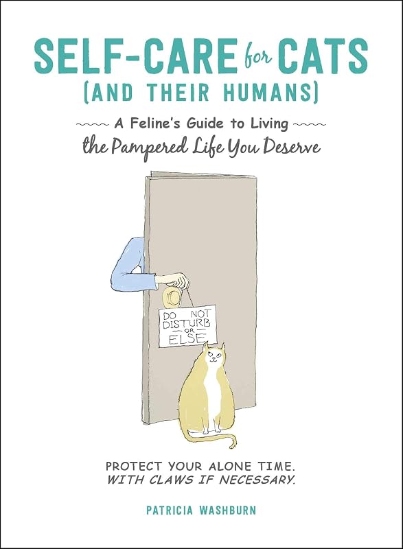Self-Care for Cats (And Their Humans): A Feline's Guide to Living the Pampered Life You Deserve by Patricia Washburn