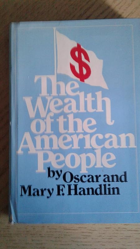 The Wealth of the American People: A History of American Affluence by Oscar Handlin
