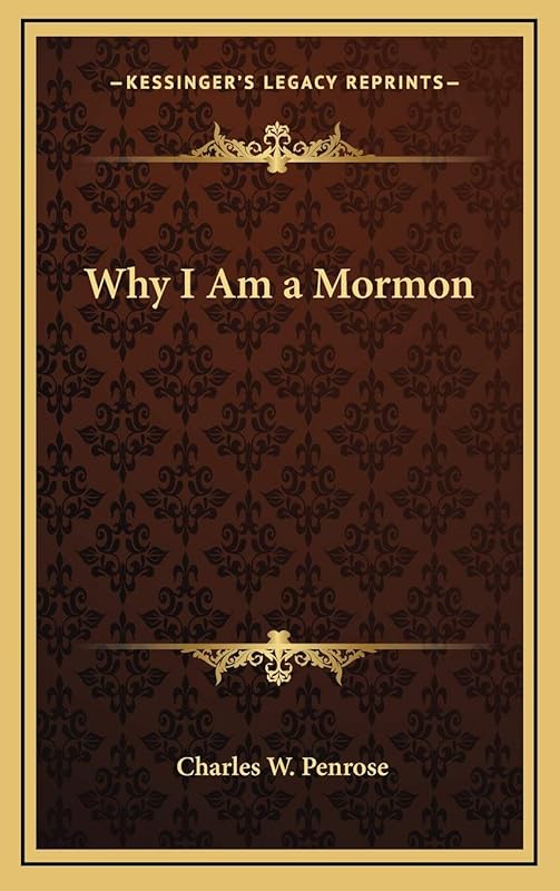 Why I Am a Mormon by Charles W Penrose