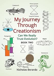 My Journey through Creationism: Can we really trust evolution? (Book 2) by Nicholas D Berardo