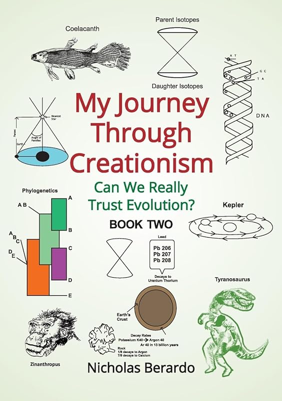 My Journey through Creationism: Can we really trust evolution? (Book 2) by Nicholas D Berardo