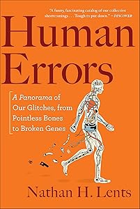 Human Errors: A Panorama of Our Glitches, from Pointless Bones to Broken Genes by Nathan H. Lents