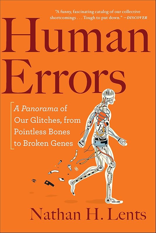 Human Errors: A Panorama of Our Glitches, from Pointless Bones to Broken Genes by Nathan H. Lents