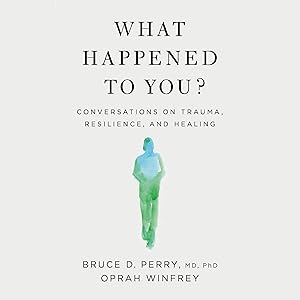 What Happened to You?: Conversations on Trauma, Resilience, and Healing by Oprah Winfrey