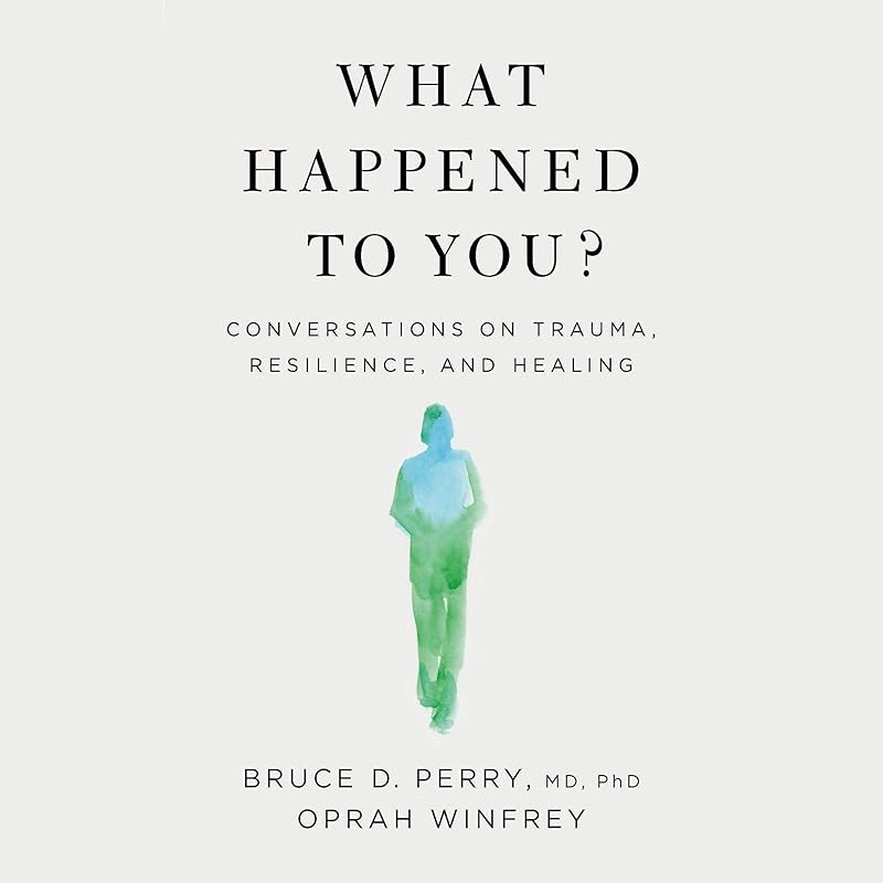 What Happened to You?: Conversations on Trauma, Resilience, and Healing by Oprah Winfrey