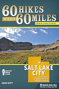 60 Hikes Within 60 Miles: Salt Lake City: Including Ogden, Provo, and the Uintas by Greg Witt